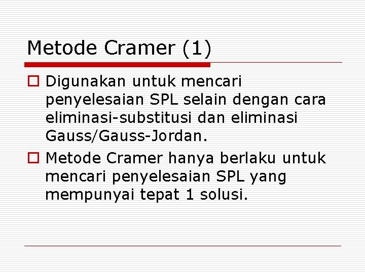 Metode Cramer (1) o Digunakan untuk mencari penyelesaian SPL selain dengan cara eliminasi-substitusi dan