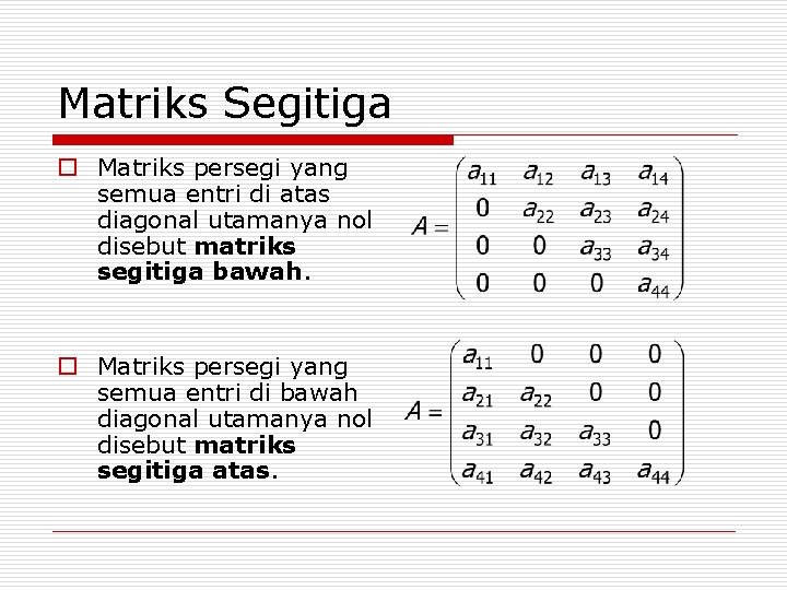 Matriks Segitiga o Matriks persegi yang semua entri di atas diagonal utamanya nol disebut