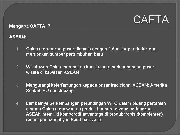 Mengapa CAFTA ? CAFTA ASEAN: 1. China merupakan pasar dinamis dengan 1, 5 miliar