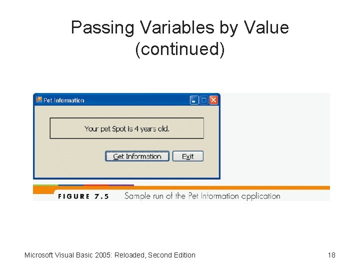 Passing Variables by Value (continued) Microsoft Visual Basic 2005: Reloaded, Second Edition 18 
