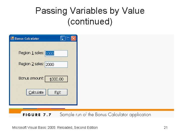 Passing Variables by Value (continued) Microsoft Visual Basic 2005: Reloaded, Second Edition 21 