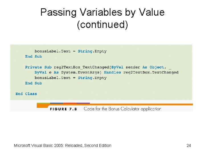 Passing Variables by Value (continued) Microsoft Visual Basic 2005: Reloaded, Second Edition 24 