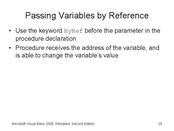 Passing Variables by Reference • Use the keyword By. Ref before the parameter in
