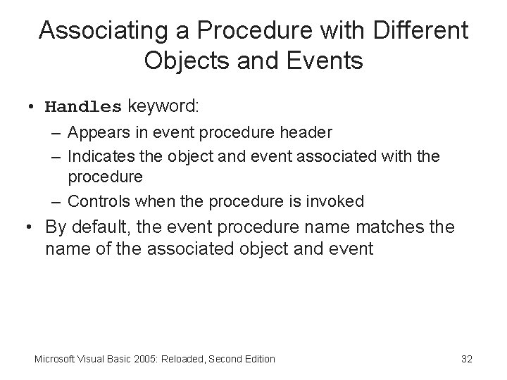 Associating a Procedure with Different Objects and Events • Handles keyword: – Appears in