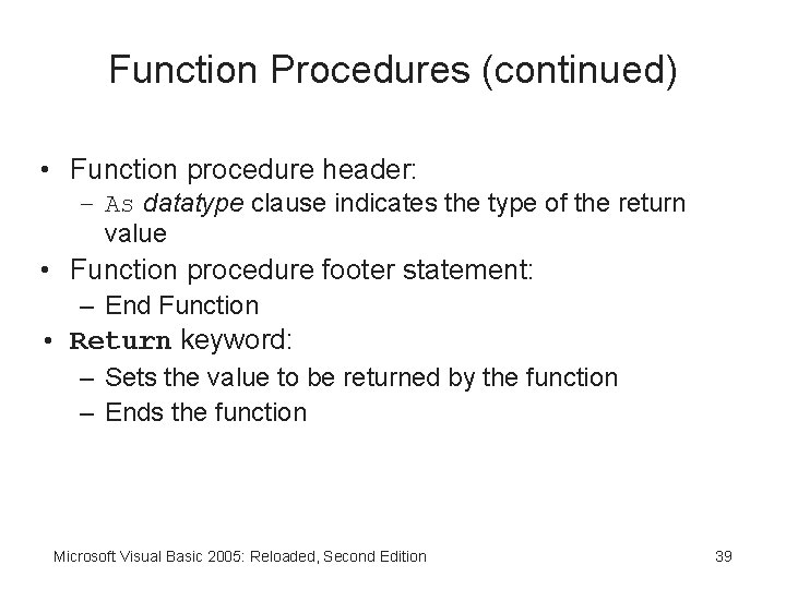 Function Procedures (continued) • Function procedure header: – As datatype clause indicates the type