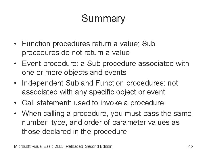 Summary • Function procedures return a value; Sub procedures do not return a value