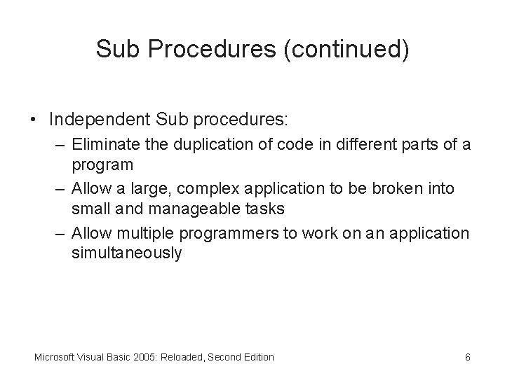 Sub Procedures (continued) • Independent Sub procedures: – Eliminate the duplication of code in