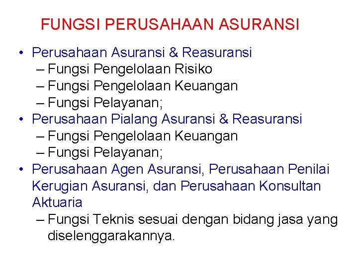 FUNGSI PERUSAHAAN ASURANSI • Perusahaan Asuransi & Reasuransi – Fungsi Pengelolaan Risiko – Fungsi