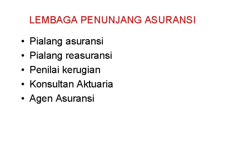 LEMBAGA PENUNJANG ASURANSI • • • Pialang asuransi Pialang reasuransi Penilai kerugian Konsultan Aktuaria