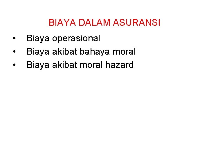 BIAYA DALAM ASURANSI • • • Biaya operasional Biaya akibat bahaya moral Biaya akibat