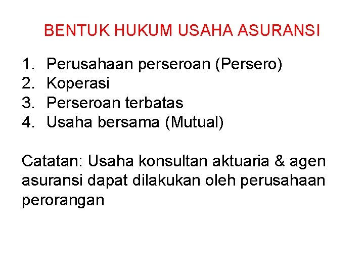 BENTUK HUKUM USAHA ASURANSI 1. 2. 3. 4. Perusahaan perseroan (Persero) Koperasi Perseroan terbatas