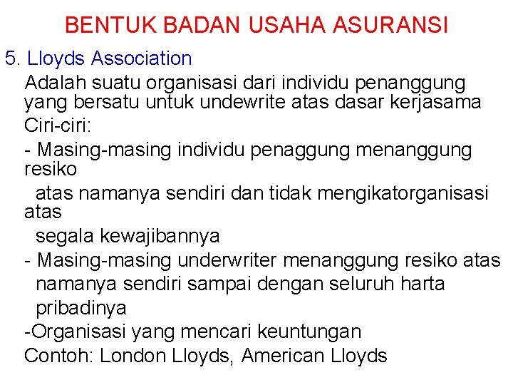 BENTUK BADAN USAHA ASURANSI 5. Lloyds Association Adalah suatu organisasi dari individu penanggung yang