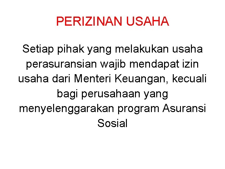 PERIZINAN USAHA Setiap pihak yang melakukan usaha perasuransian wajib mendapat izin usaha dari Menteri