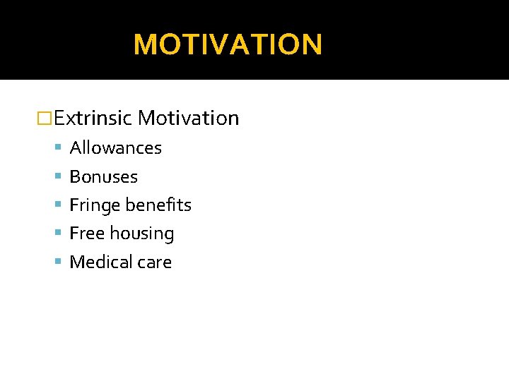 MOTIVATION �Extrinsic Motivation Allowances Bonuses Fringe benefits Free housing Medical care 