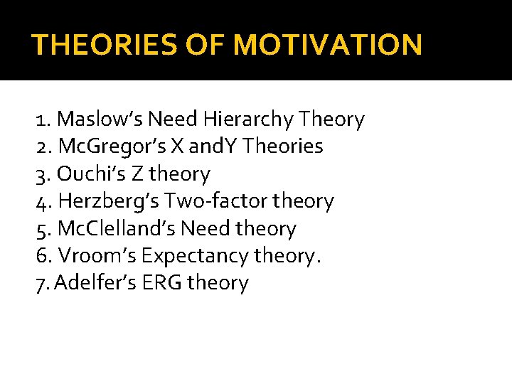 THEORIES OF MOTIVATION 1. Maslow’s Need Hierarchy Theory 2. Mc. Gregor’s X and. Y
