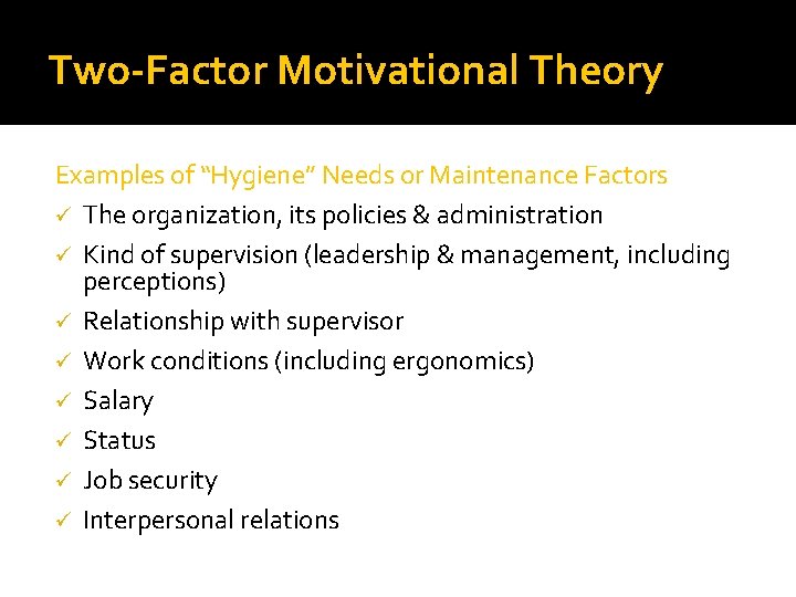 Two-Factor Motivational Theory Examples of “Hygiene” Needs or Maintenance Factors ü The organization, its