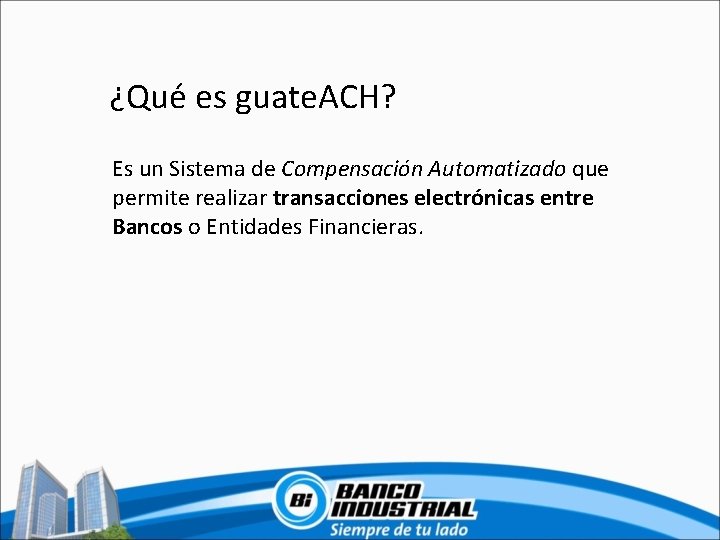 ¿Qué es guate. ACH? Es un Sistema de Compensación Automatizado que permite realizar transacciones