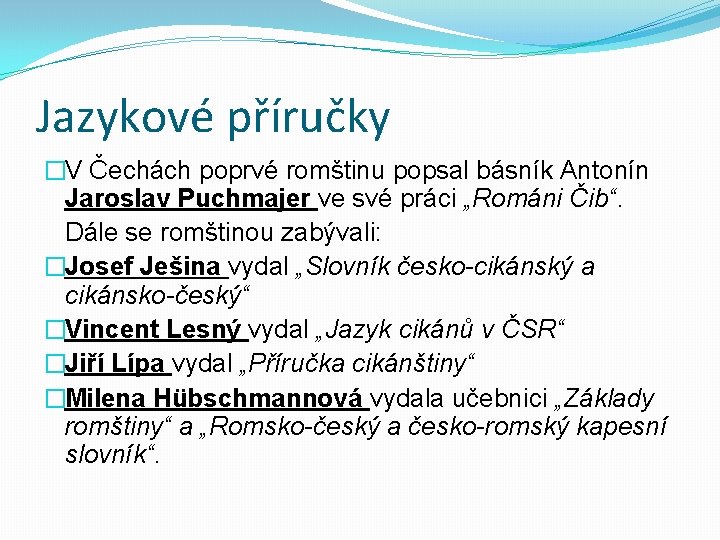 Jazykové příručky �V Čechách poprvé romštinu popsal básník Antonín Jaroslav Puchmajer ve své práci