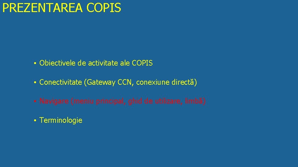PREZENTAREA COPIS • Obiectivele de activitate ale COPIS • Conectivitate (Gateway CCN, conexiune directă)