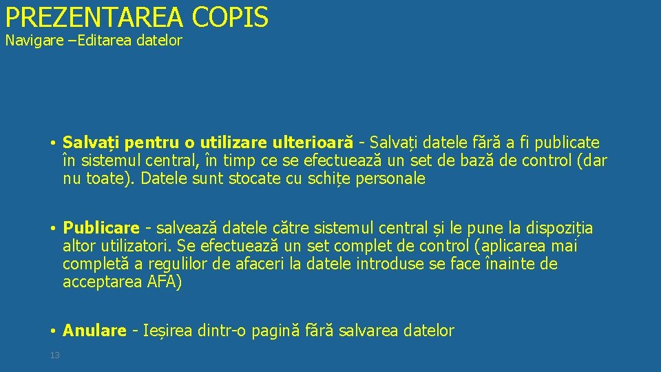 PREZENTAREA COPIS Navigare –Editarea datelor • Salvați pentru o utilizare ulterioară - Salvați datele