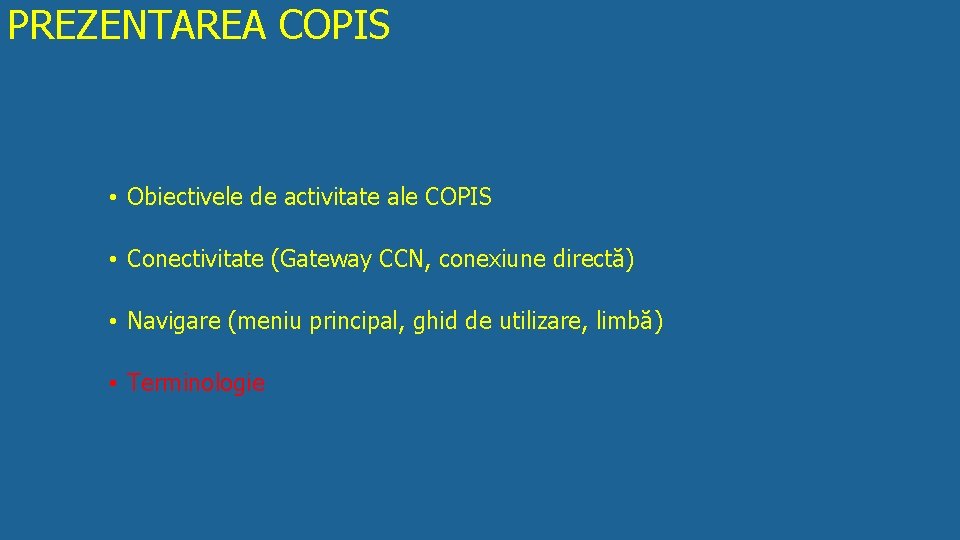 PREZENTAREA COPIS • Obiectivele de activitate ale COPIS • Conectivitate (Gateway CCN, conexiune directă)