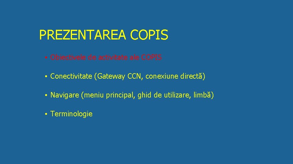 PREZENTAREA COPIS • Obiectivele de activitate ale COPIS • Conectivitate (Gateway CCN, conexiune directă)