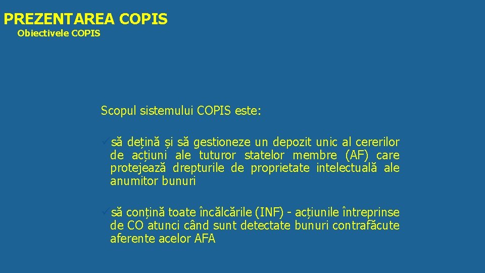 PREZENTAREA COPIS Obiectivele COPIS Scopul sistemului COPIS este: üsă dețină și să gestioneze un