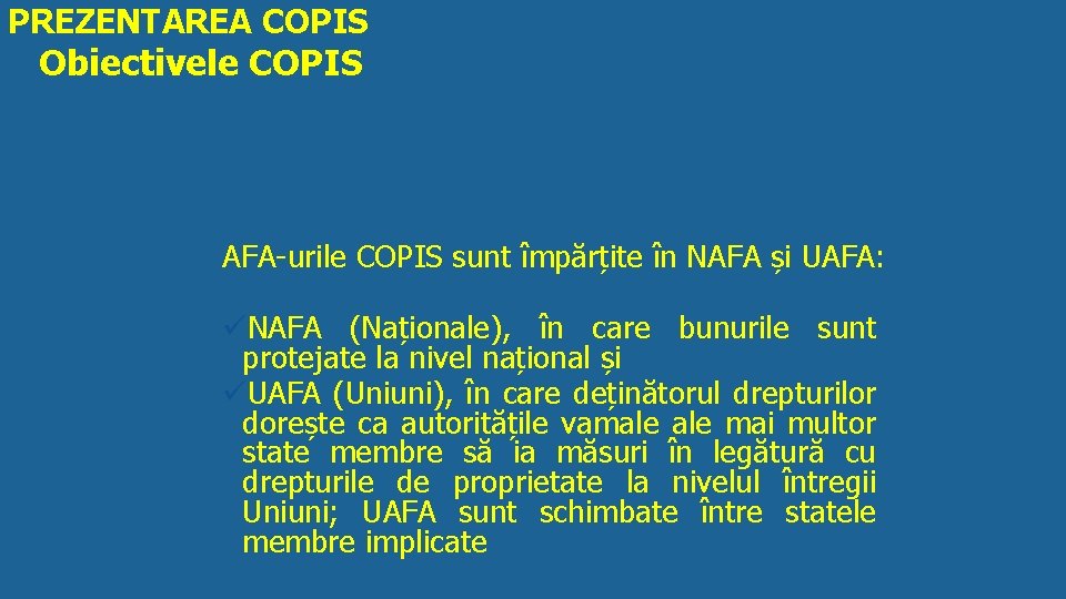 PREZENTAREA COPIS Obiectivele COPIS AFA-urile COPIS sunt împărțite în NAFA și UAFA: üNAFA (Naționale),