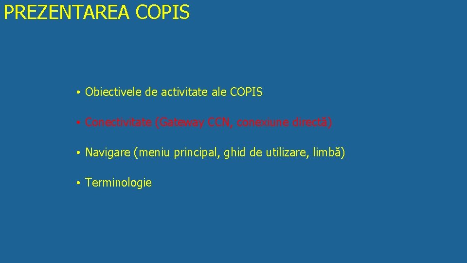 PREZENTAREA COPIS • Obiectivele de activitate ale COPIS • Conectivitate (Gateway CCN, conexiune directă)