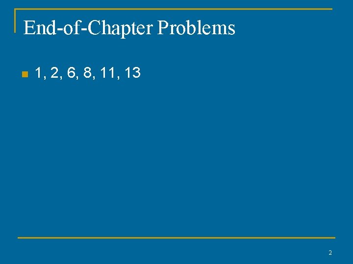 End-of-Chapter Problems n 1, 2, 6, 8, 11, 13 2 