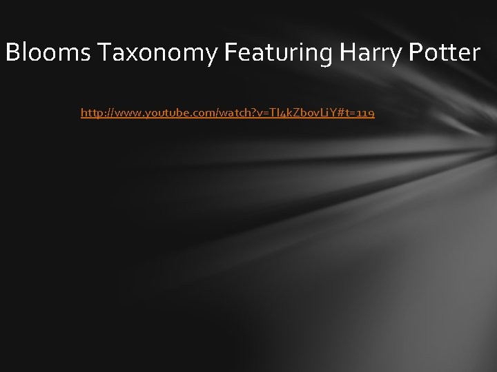 Blooms Taxonomy Featuring Harry Potter http: //www. youtube. com/watch? v=TI 4 k. Zb 0