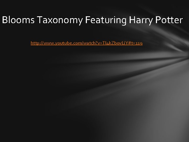 Blooms Taxonomy Featuring Harry Potter http: //www. youtube. com/watch? v=TI 4 k. Zb 0 Blooms Taxonomy Featuring Harry Potter http: //www. youtube. com/watch? v=TI 4 k. Zb 0