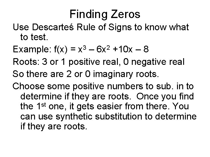 Finding Zeros Use Descarteś Rule of Signs to know what to test. Example: f(x)