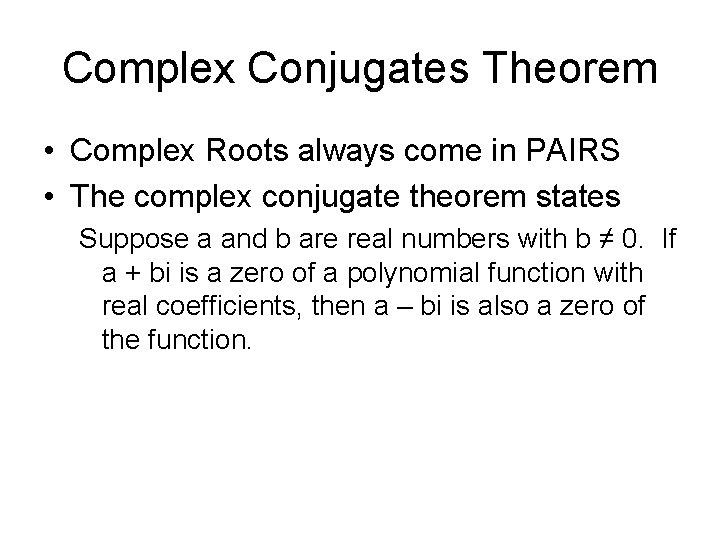 Complex Conjugates Theorem • Complex Roots always come in PAIRS • The complex conjugate