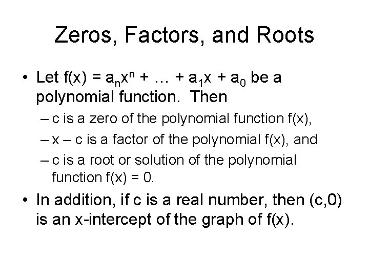 Zeros, Factors, and Roots • Let f(x) = anxn + … + a 1