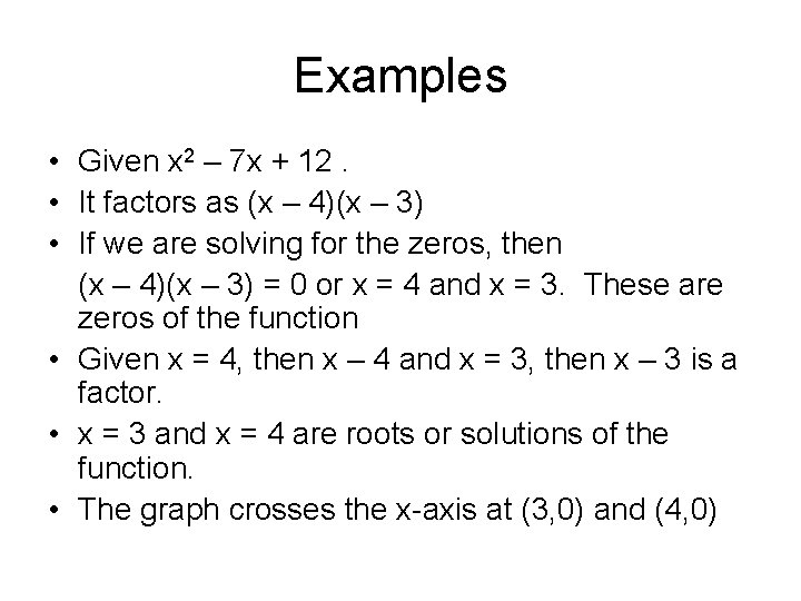 Examples • Given x 2 – 7 x + 12. • It factors as