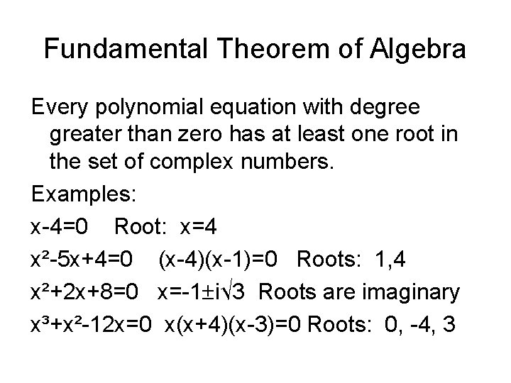 Fundamental Theorem of Algebra Every polynomial equation with degree greater than zero has at