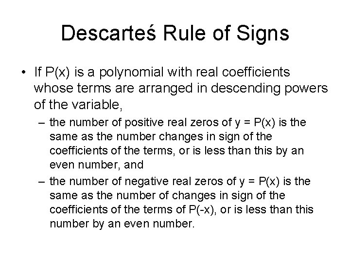 Descarteś Rule of Signs • If P(x) is a polynomial with real coefficients whose