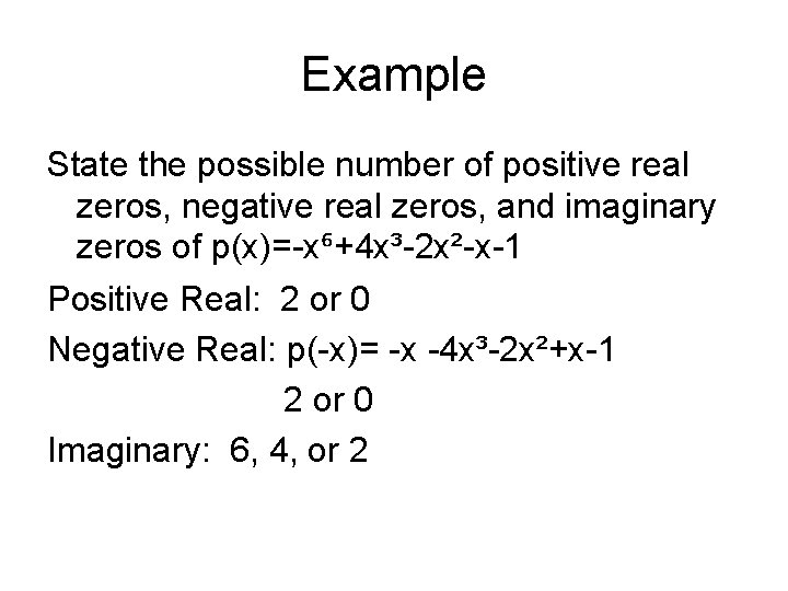 Example State the possible number of positive real zeros, negative real zeros, and imaginary