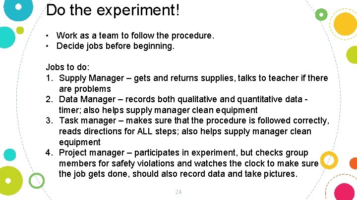 Do the experiment! • Work as a team to follow the procedure. • Decide