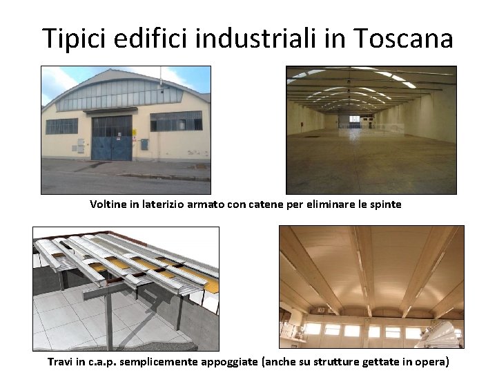 Tipici edifici industriali in Toscana Voltine in laterizio armato con catene per eliminare le