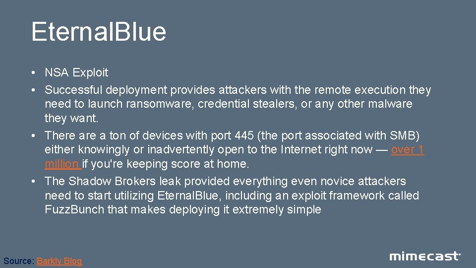 Eternal. Blue • NSA Exploit • Successful deployment provides attackers with the remote execution