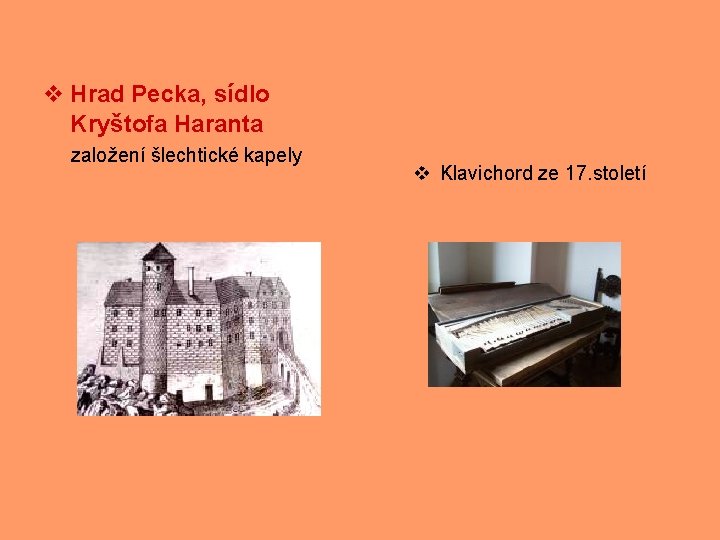 v Hrad Pecka, sídlo Kryštofa Haranta založení šlechtické kapely v Klavichord ze 17. století