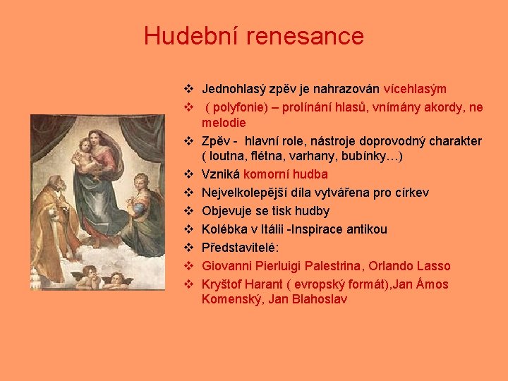 Hudební renesance v Jednohlasý zpěv je nahrazován vícehlasým v ( polyfonie) – prolínání hlasů,