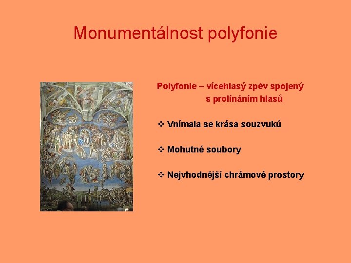 Monumentálnost polyfonie Polyfonie – vícehlasý zpěv spojený s prolínáním hlasů v Vnímala se krása