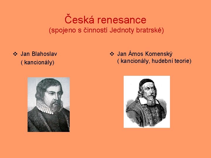 Česká renesance (spojeno s činností Jednoty bratrské) v Jan Blahoslav ( kancionály) v Jan