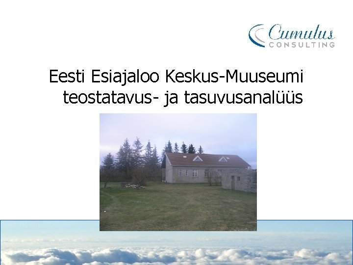 Eesti Esiajaloo Keskus-Muuseumi teostatavus- ja tasuvusanalüüs 