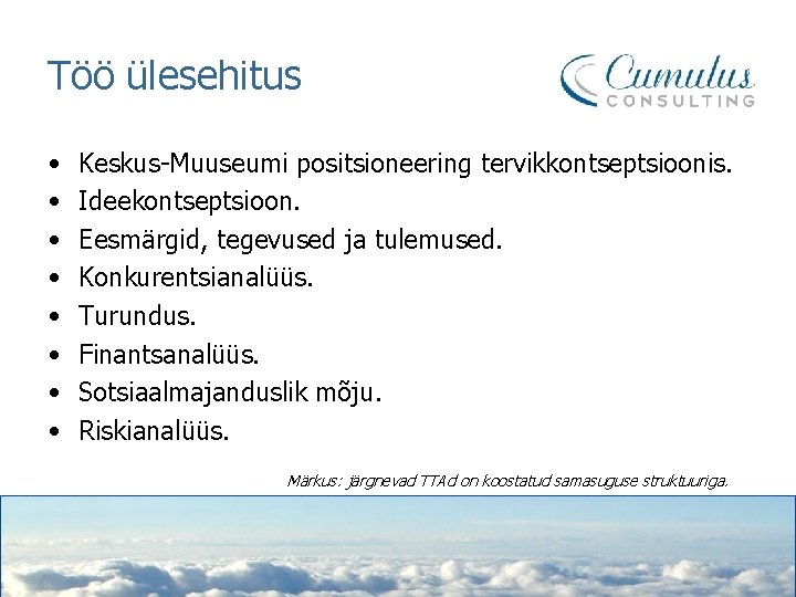 Töö ülesehitus • • Keskus-Muuseumi positsioneering tervikkontseptsioonis. Ideekontseptsioon. Eesmärgid, tegevused ja tulemused. Konkurentsianalüüs. Turundus.