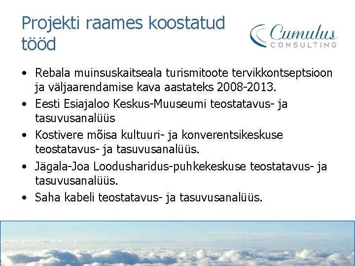 Projekti raames koostatud tööd • Rebala muinsuskaitseala turismitoote tervikkontseptsioon ja väljaarendamise kava aastateks 2008