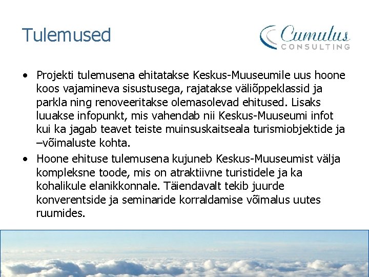 Tulemused • Projekti tulemusena ehitatakse Keskus-Muuseumile uus hoone koos vajamineva sisustusega, rajatakse väliõppeklassid ja